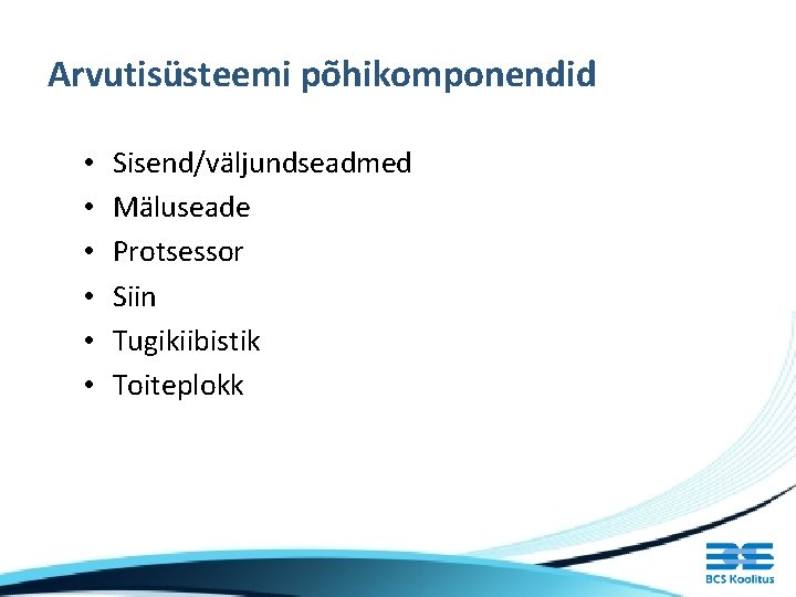 Arvutisüsteemi põhikomponendid • • • Sisend/väljundseadmed Mäluseade Protsessor Siin Tugikiibistik Toiteplokk 