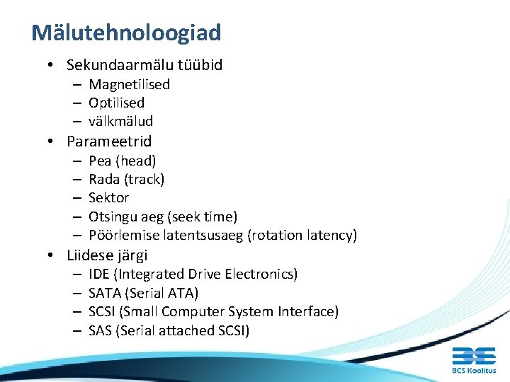 Mälutehnoloogiad • Sekundaarmälu tüübid – Magnetilised – Optilised – välkmälud • Parameetrid – –