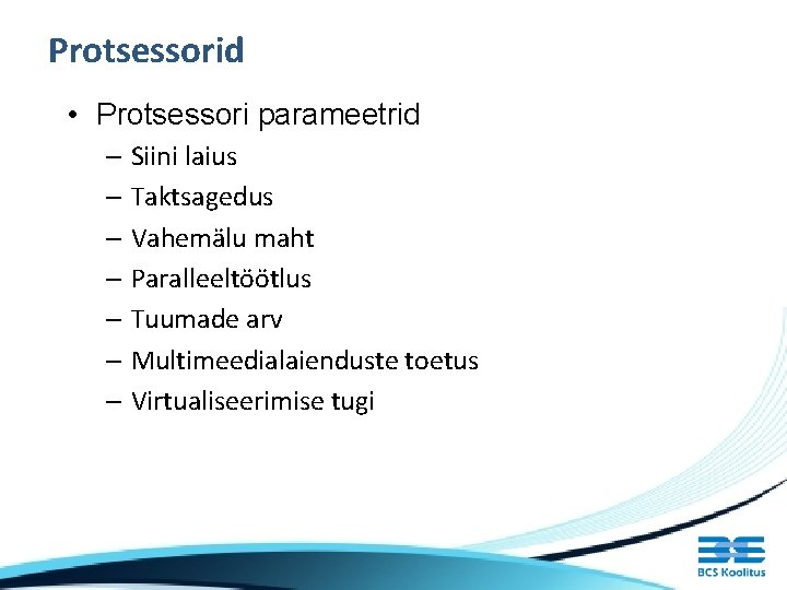 Protsessorid • Protsessori parameetrid – Siini laius – Taktsagedus – Vahemälu maht – Paralleeltöötlus