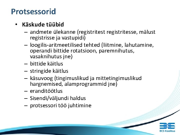 Protsessorid • Käskude tüübid – andmete ülekanne (registritest registritesse, mälust registrisse ja vastupidi) –