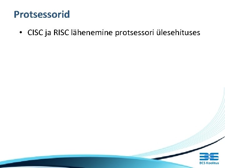 Protsessorid • CISC ja RISC lähenemine protsessori ülesehituses 