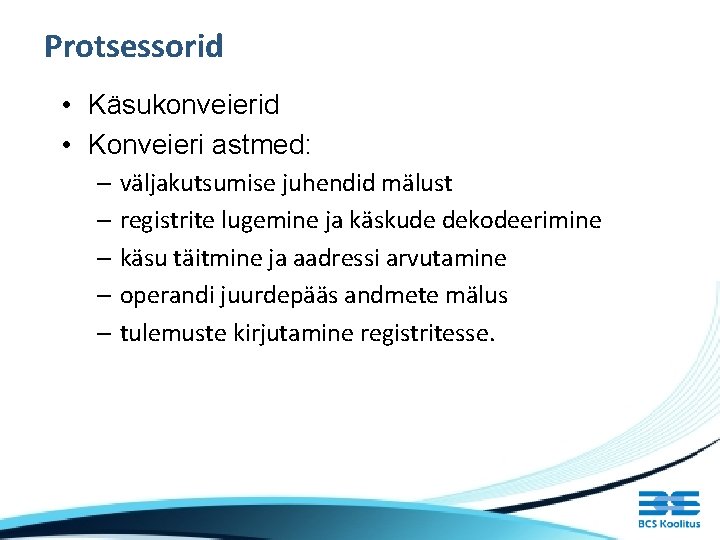 Protsessorid • Käsukonveierid • Konveieri astmed: – väljakutsumise juhendid mälust – registrite lugemine ja