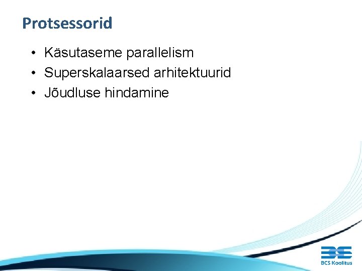 Protsessorid • Käsutaseme parallelism • Superskalaarsed arhitektuurid • Jõudluse hindamine 