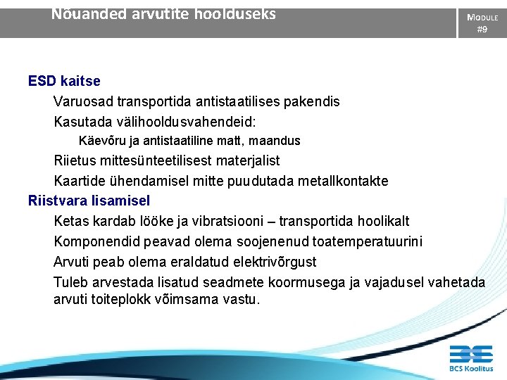 Nõuanded arvutite hoolduseks MODULE #9 ESD kaitse Varuosad transportida antistaatilises pakendis Kasutada välihooldusvahendeid: Käevõru