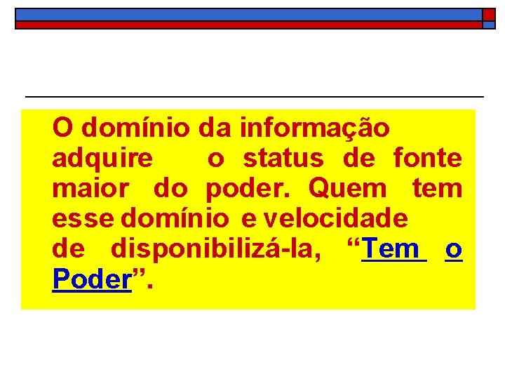 O domínio da informação adquire o status de fonte maior do poder. Quem tem