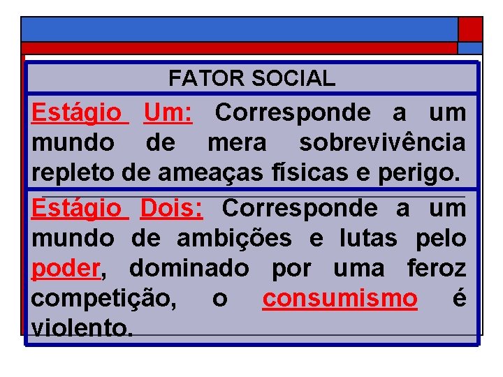 FATOR SOCIAL Estágio Um: Corresponde a um mundo de mera sobrevivência repleto de ameaças