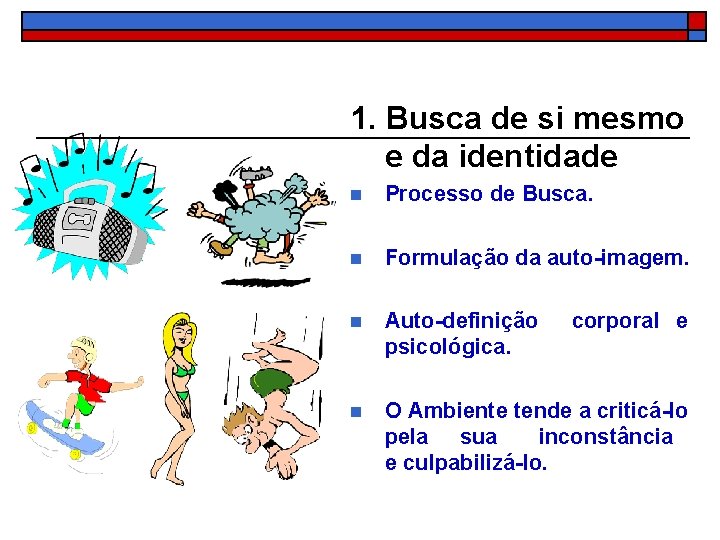 1. Busca de si mesmo e da identidade n Processo de Busca. n Formulação