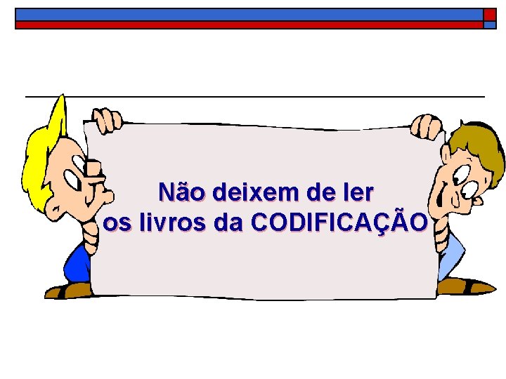 Não deixem de ler os livros da CODIFICAÇÃO 