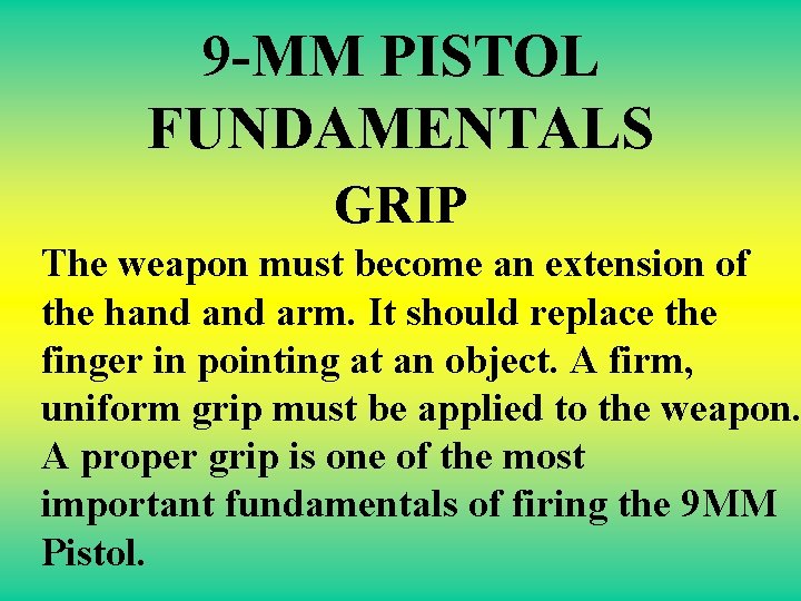 9 -MM PISTOL FUNDAMENTALS GRIP The weapon must become an extension of the hand