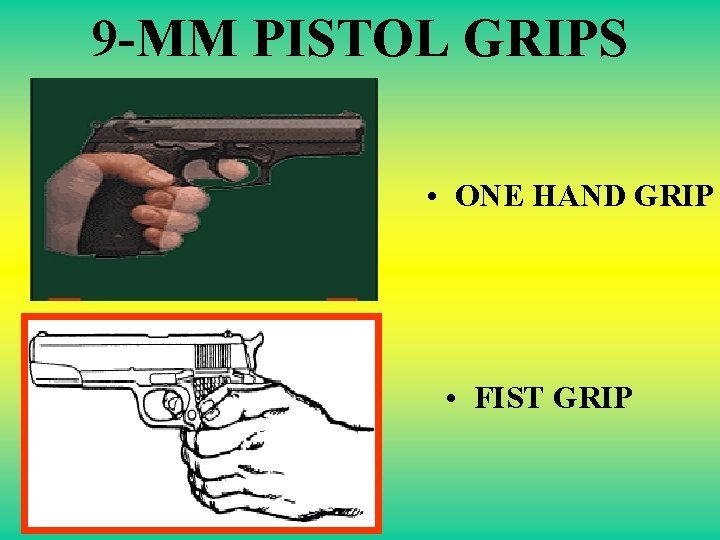 9 -MM PISTOL GRIPS • ONE HAND GRIP • FIST GRIP 
