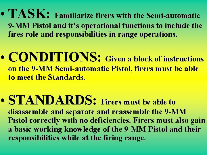  • TASK: Familiarize firers with the Semi-automatic 9 -MM Pistol and it’s operational