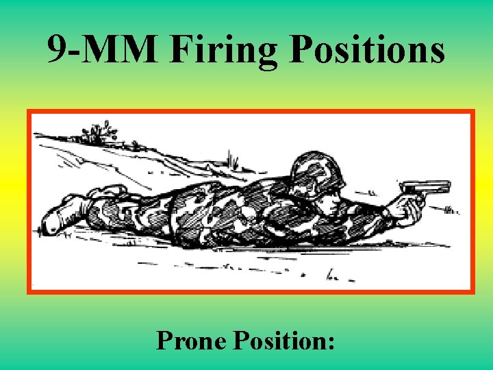 9 -MM Firing Positions Prone Position: 