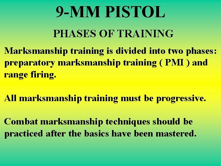 9 -MM PISTOL PHASES OF TRAINING Marksmanship training is divided into two phases: preparatory