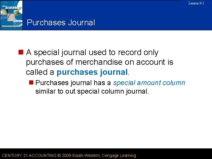 Lesson 9 -1 10 SLIDE Purchases Journal n A special journal used to record