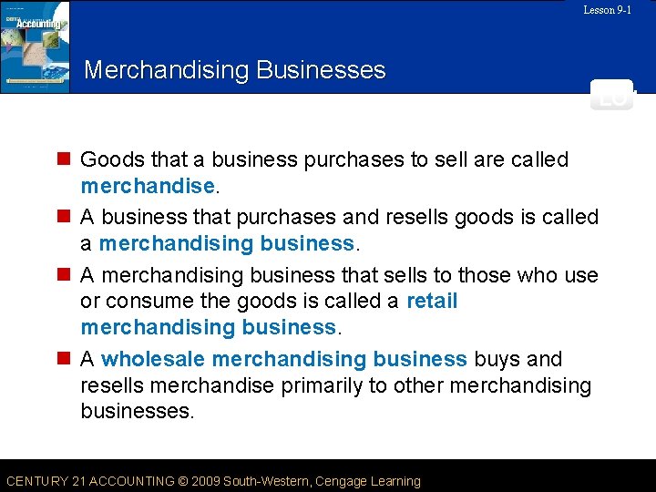 Lesson 9 -1 SLIDE Merchandising Businesses LO 1 n Goods that a business purchases