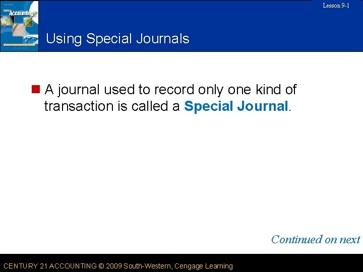 Lesson 9 -1 SLIDE 5 Using Special Journals n A journal used to record