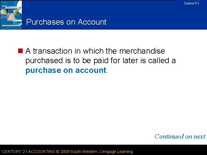 Lesson 9 -1 SLIDE 8 Purchases on Account n A transaction in which the