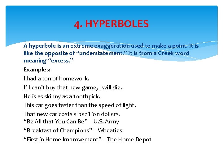 4. HYPERBOLES A hyperbole is an extreme exaggeration used to make a point. It