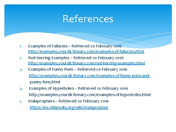 References 1. Examples of Fallacies – Retrieved 20 February 2016 http: //examples. yourdictionary. com/examples-of-fallacies.