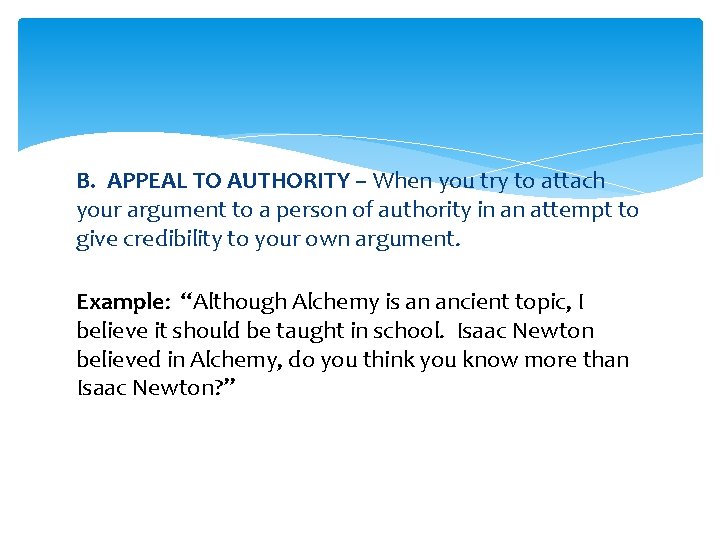 B. APPEAL TO AUTHORITY – When you try to attach your argument to a