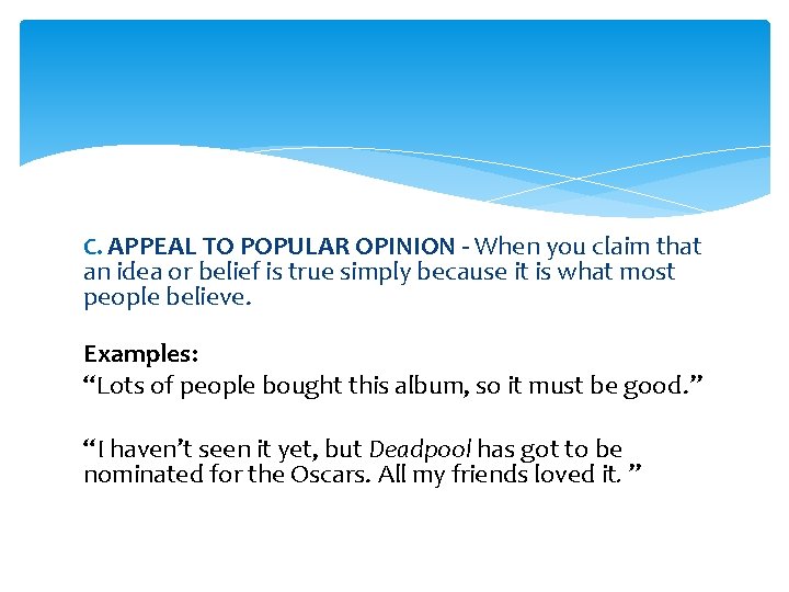 C. APPEAL TO POPULAR OPINION - When you claim that an idea or belief