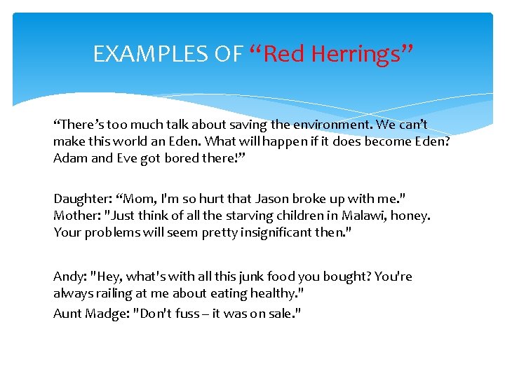 EXAMPLES OF “Red Herrings” “There’s too much talk about saving the environment. We can’t