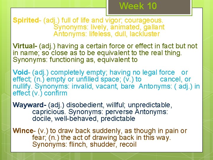 Week 10 Spirited- (adj. ) full of life and vigor; courageous. Synonyms: lively, animated,