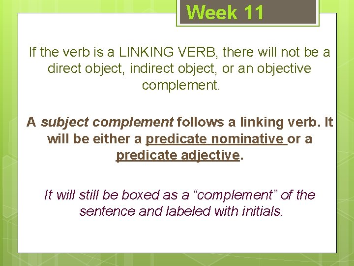 Week 11 If the verb is a LINKING VERB, there will not be a