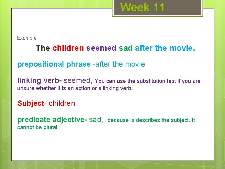 Week 11 Example: The children seemed sad after the movie. prepositional phrase -after the