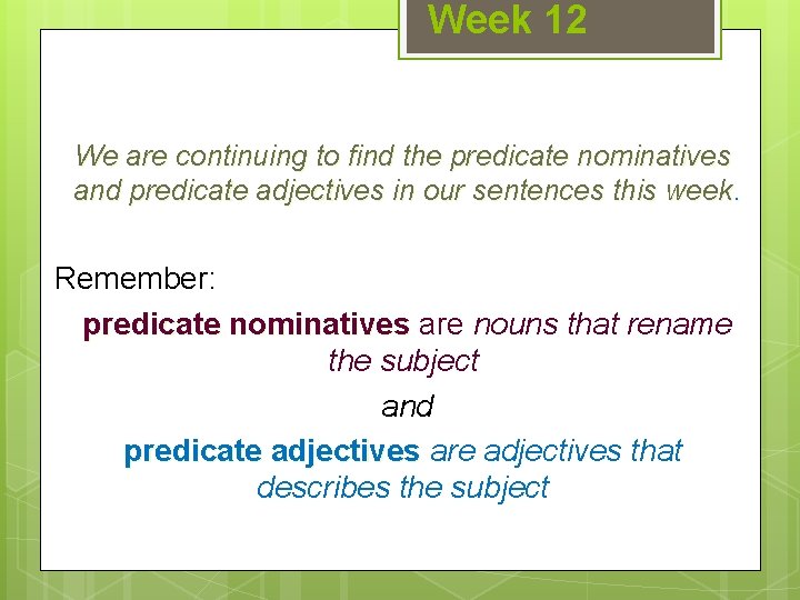 Week 12 We are continuing to find the predicate nominatives and predicate adjectives in