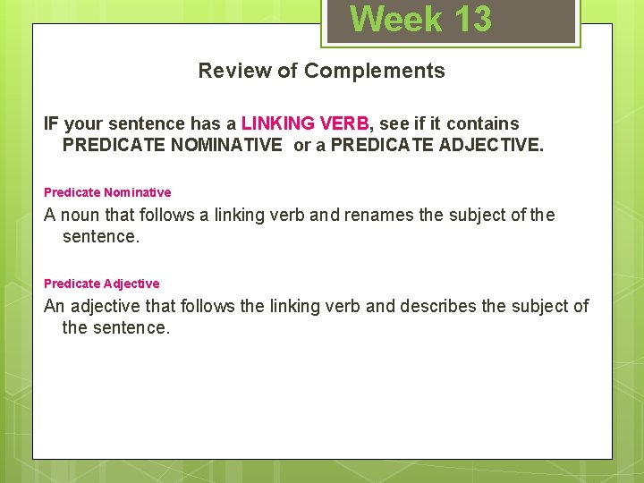 Week 13 Review of Complements IF your sentence has a LINKING VERB, see if