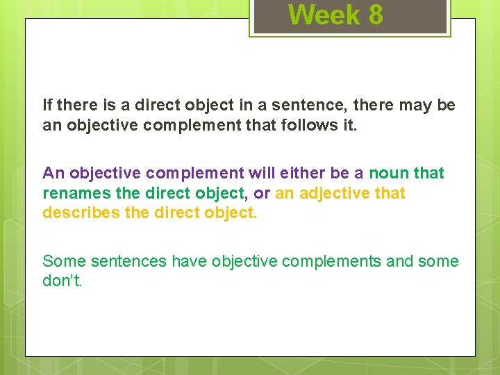 Week 8 If there is a direct object in a sentence, there may be