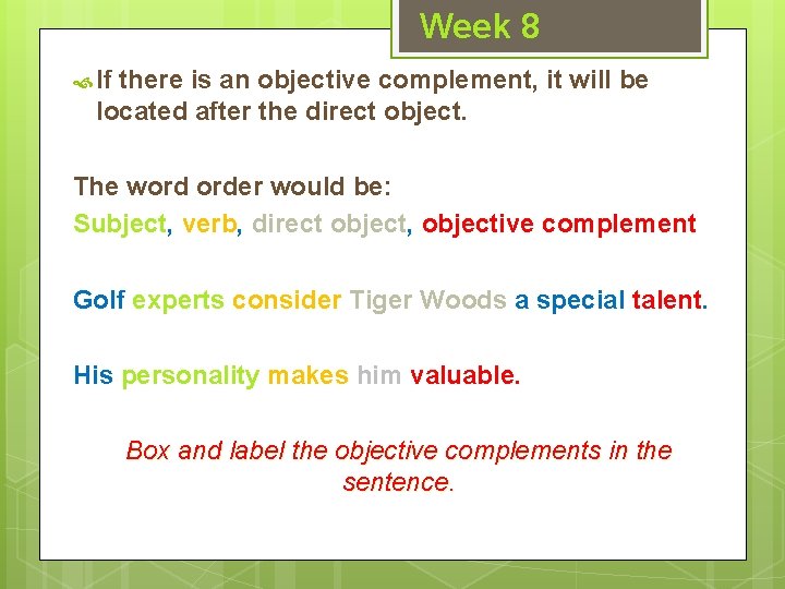 Week 8 If there is an objective complement, it will be located after the