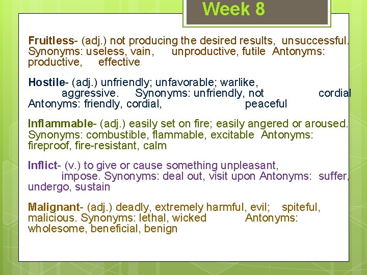 Week 8 Fruitless- (adj. ) not producing the desired results, unsuccessful. Synonyms: useless, vain,