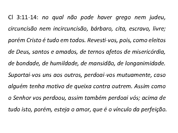 Cl 3: 11 -14: no qual não pode haver grego nem judeu, circuncisão nem