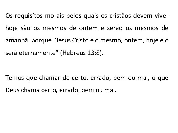 Os requisitos morais pelos quais os cristãos devem viver hoje são os mesmos de