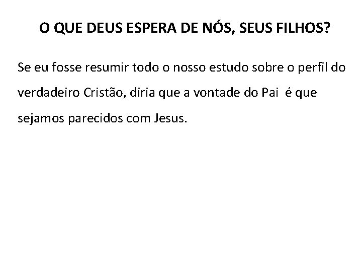 O QUE DEUS ESPERA DE NÓS, SEUS FILHOS? Se eu fosse resumir todo o