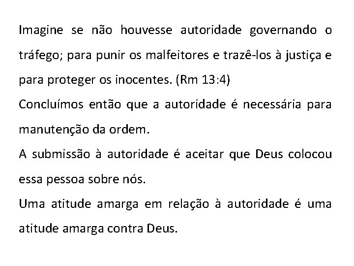 Imagine se não houvesse autoridade governando o tráfego; para punir os malfeitores e trazê-los