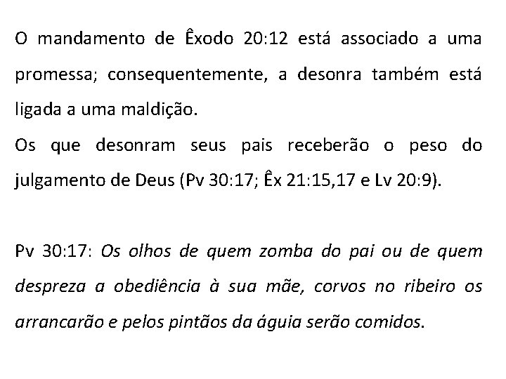 O mandamento de Êxodo 20: 12 está associado a uma promessa; consequentemente, a desonra