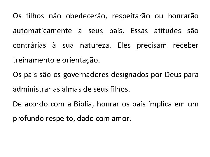 Os filhos não obedecerão, respeitarão ou honrarão automaticamente a seus pais. Essas atitudes são