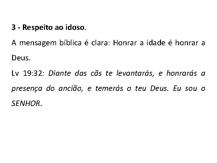 3 - Respeito ao idoso. A mensagem bíblica é clara: Honrar a idade é