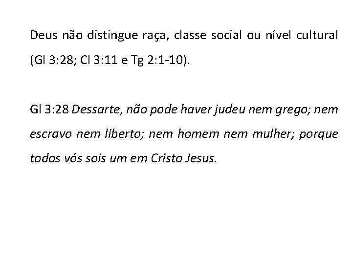 Deus não distingue raça, classe social ou nível cultural (Gl 3: 28; Cl 3: