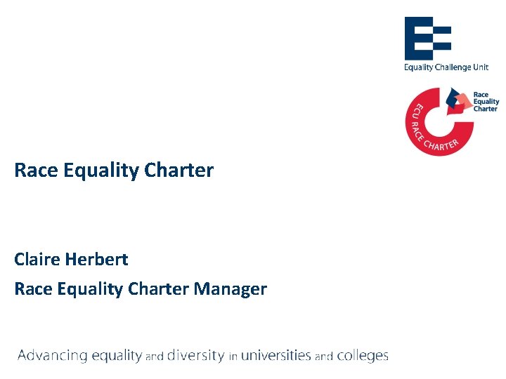 Race Equality Charter Claire Herbert Race Equality Charter Manager 