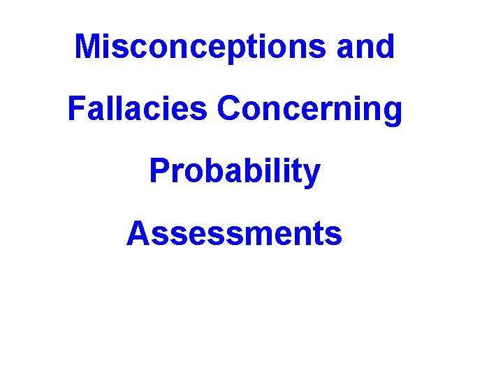 Misconceptions and Fallacies Concerning Probability Assessments 