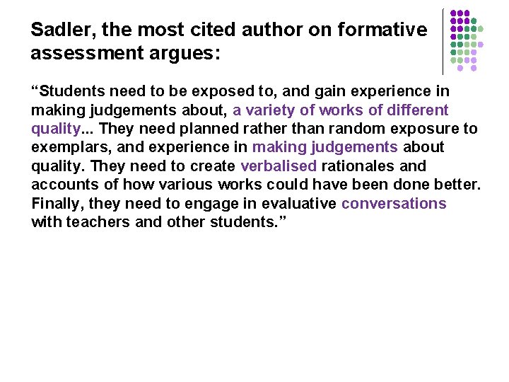 Sadler, the most cited author on formative assessment argues: “Students need to be exposed