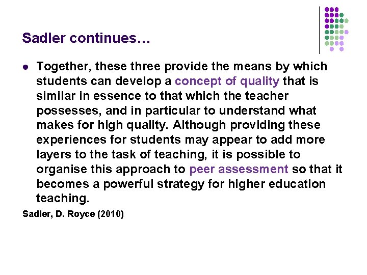 Sadler continues… l Together, these three provide the means by which students can develop