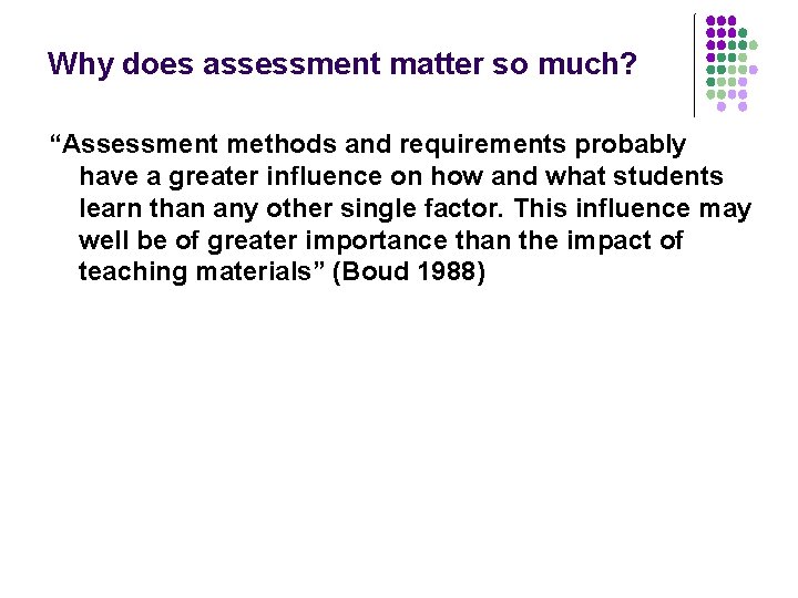 Why does assessment matter so much? “Assessment methods and requirements probably have a greater