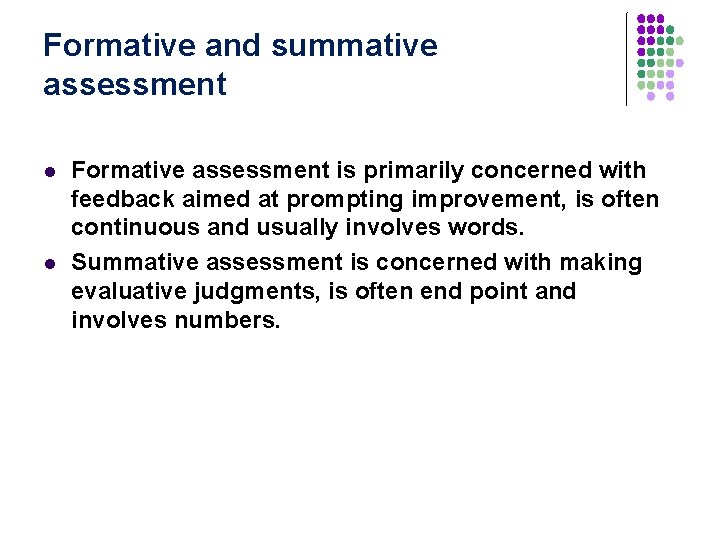 Formative and summative assessment l l Formative assessment is primarily concerned with feedback aimed