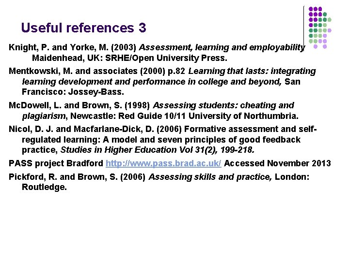 Useful references 3 Knight, P. and Yorke, M. (2003) Assessment, learning and employability Maidenhead,