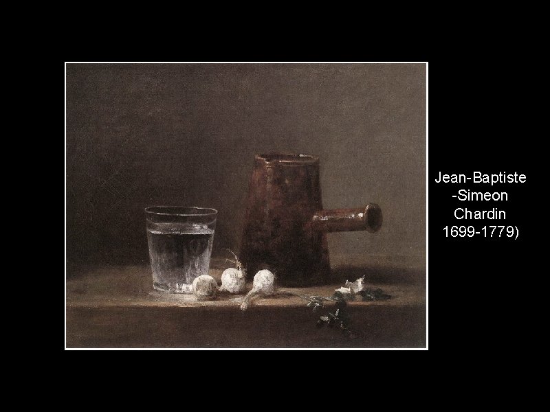 Jean-Baptiste -Simeon Chardin 1699 -1779) 